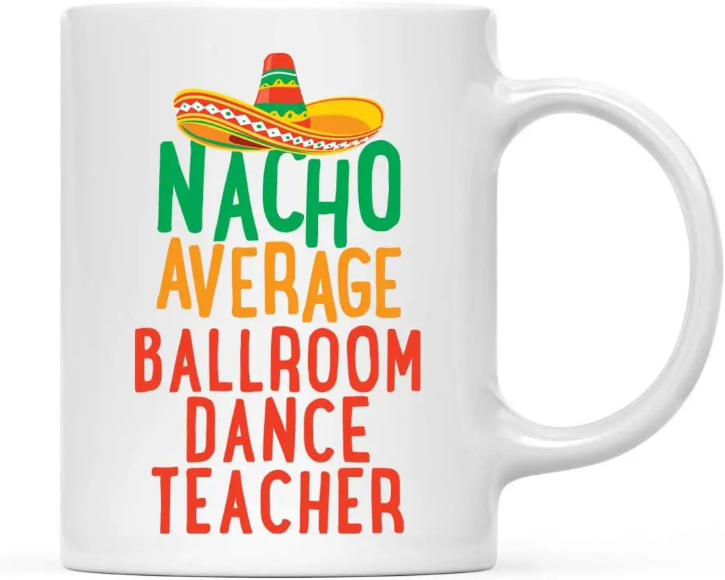 Andaz Press Funny Quirky 11oz. Ceramic Coffee Tea Mug Gag Gift, Nacho Average Ballroom Dance Teacher, 1-Pack