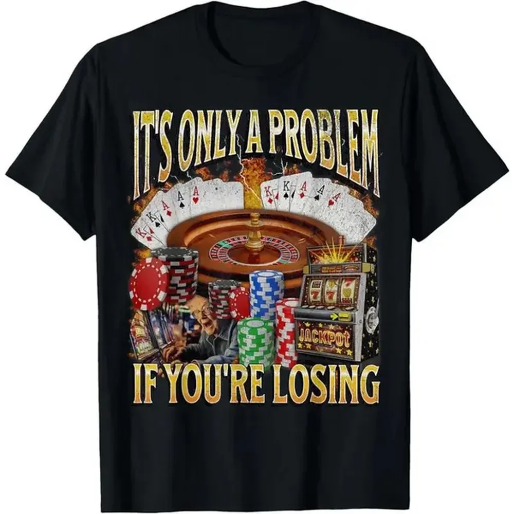 [100% Cotton] Classic Cotton Graphic Fashion Round Neck Women Tee Only A Problem If You'Re Losing Funny Gambling T-Shirt Casual Fabric T-Shirt For Men And Women