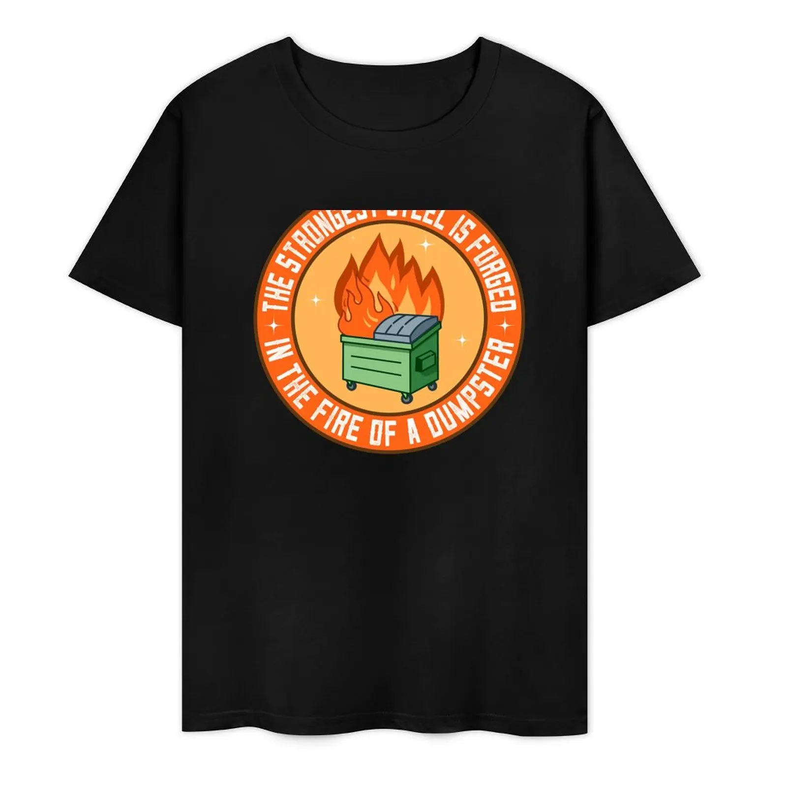 The Strongest Steel is Forged in the Fire of a Dumpster T-Shirt quick drying man clothes t shirts men