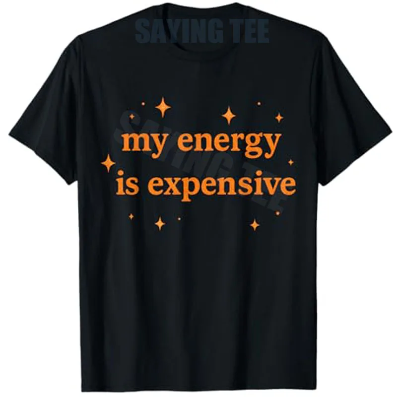 Funny Motivational My Energy Is Expensive T-Shirt Vintage Inspired Motivate Saying Tee Y2k Letters Printed Streetwear Clothes