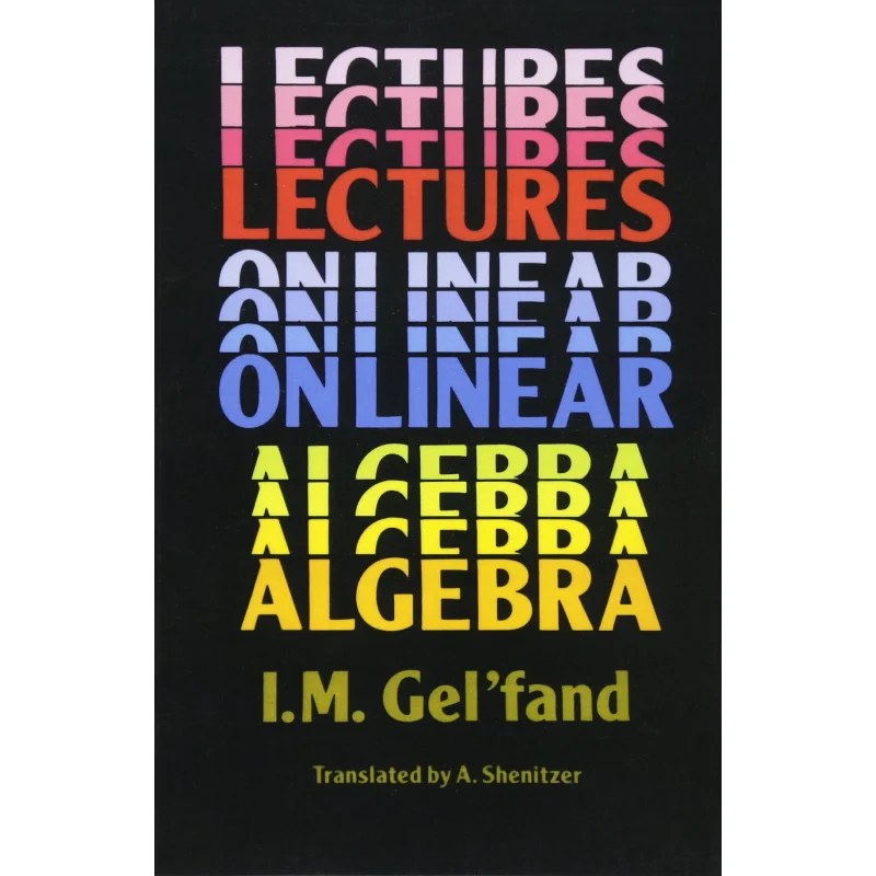 หนังสือบรรยายเรื่องพีชคณิตเชิงเส้น ฉบับปรับปรุงโดย Gelfand Dover Publications 9780486660820