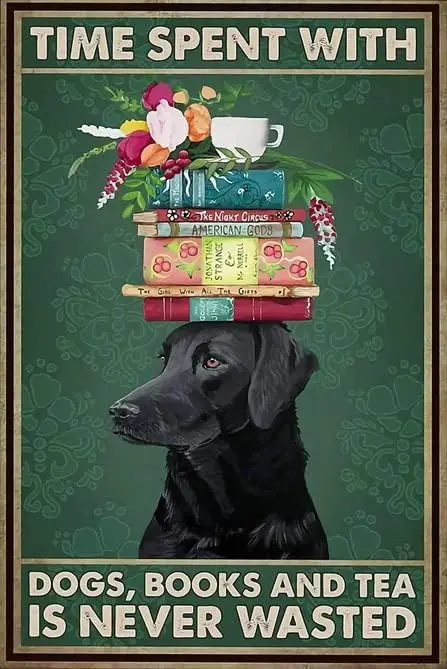 Creative Tin Signs Labrador Time Spent With Dogs Books Tea Is Never Wasted Poster Reading Book Book Gift Funny Novelty Metal Sig