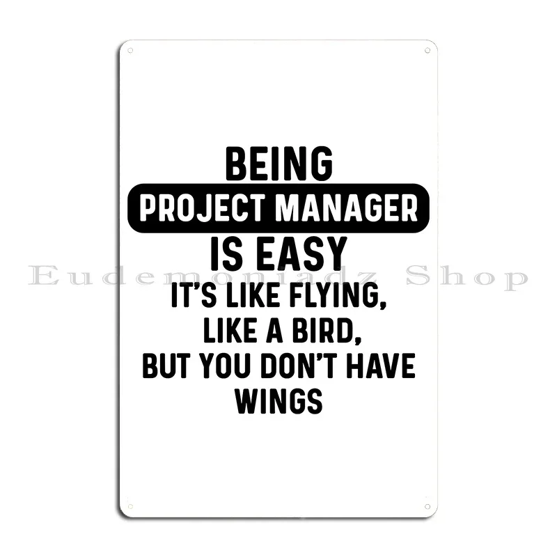 Being Project Manager Is Easy Humorous Quote Metal Sign Rusty Garage Custom Design Vintage Tin Sign Poster