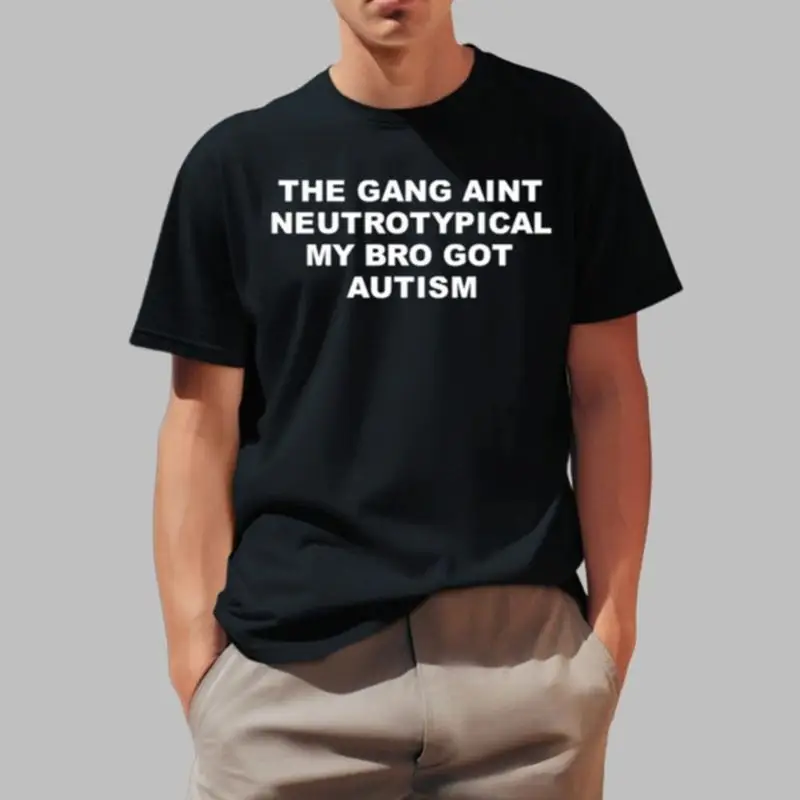 تي شيرت The Gang AinöôT Neurotypical My Bro Got Autism