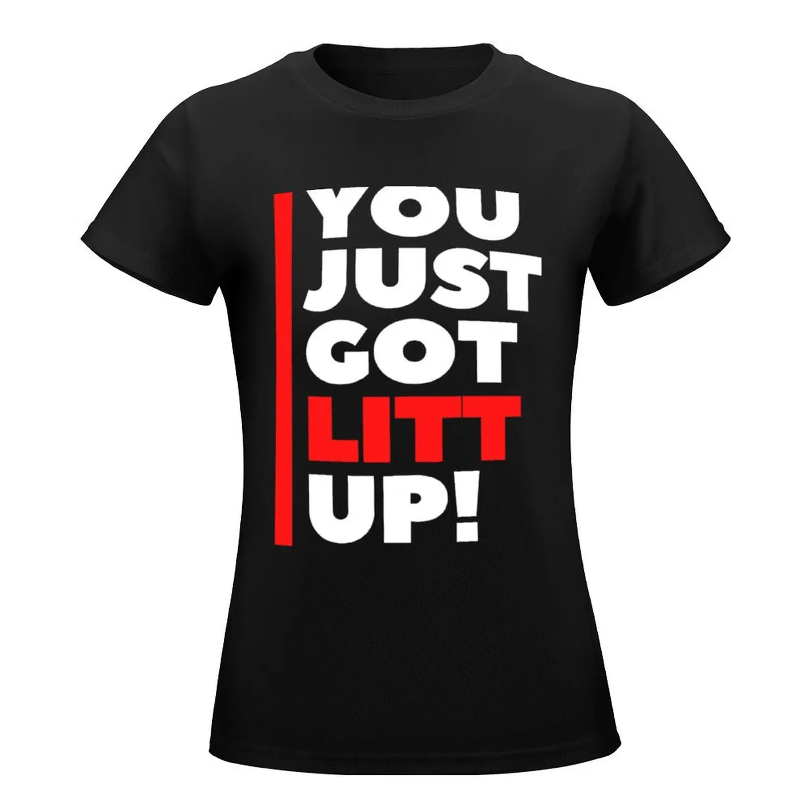 You Just Got Litt Up Classic T-Shirt tops cute clothes t-shirt dress for Women plus size sexy