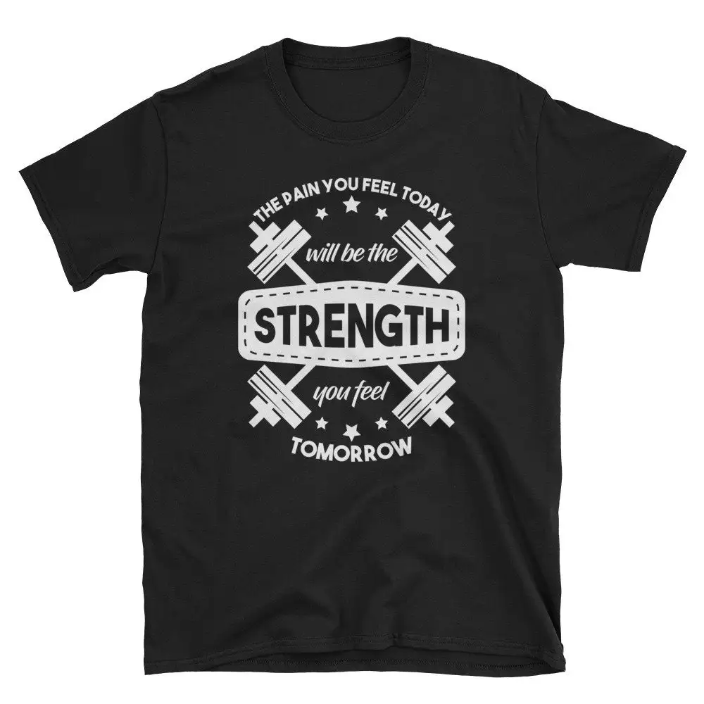 Gym and FItness T Shirt The Pain You Feel Today Will Be Strength Tomorrow Men's  or Shir