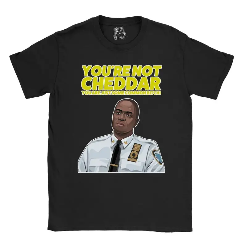 

Captain Holt You're Not Cheddar You Are Just Some Common T-Shirt Funny Brooklyn 99 Nine