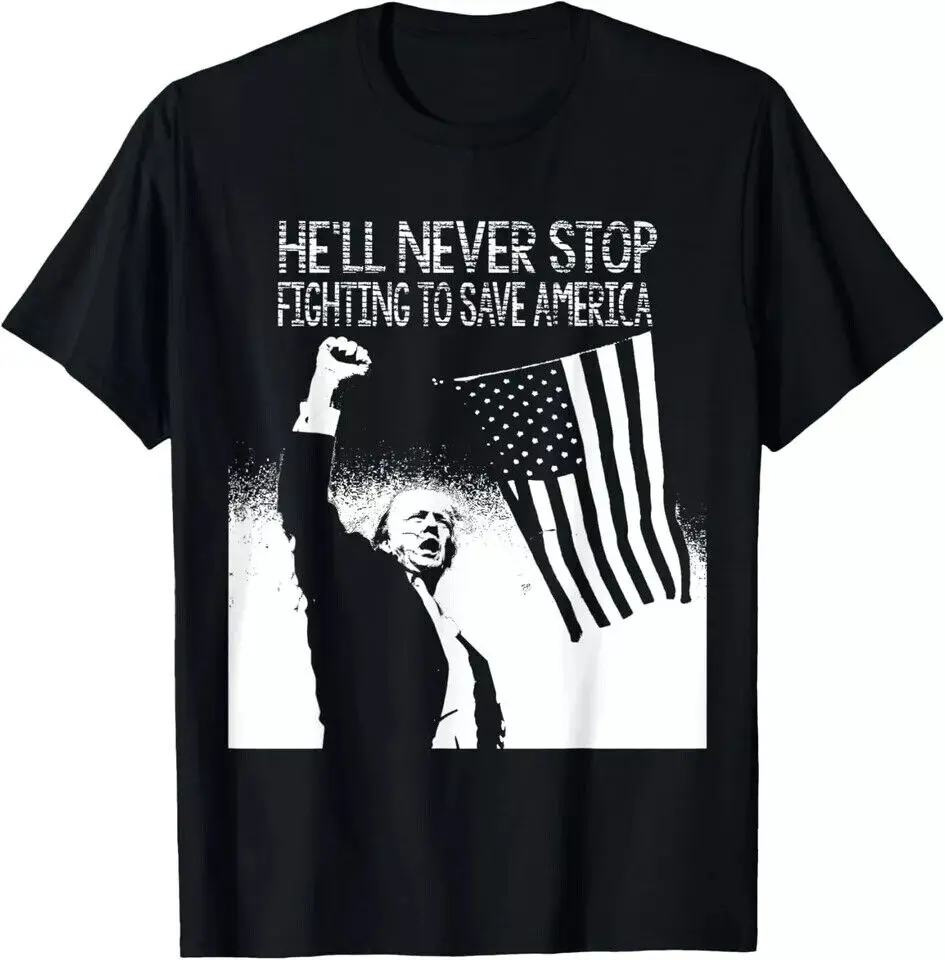 

He'll never stop fighting to Save America Pray For Trump T-Shirt All Size