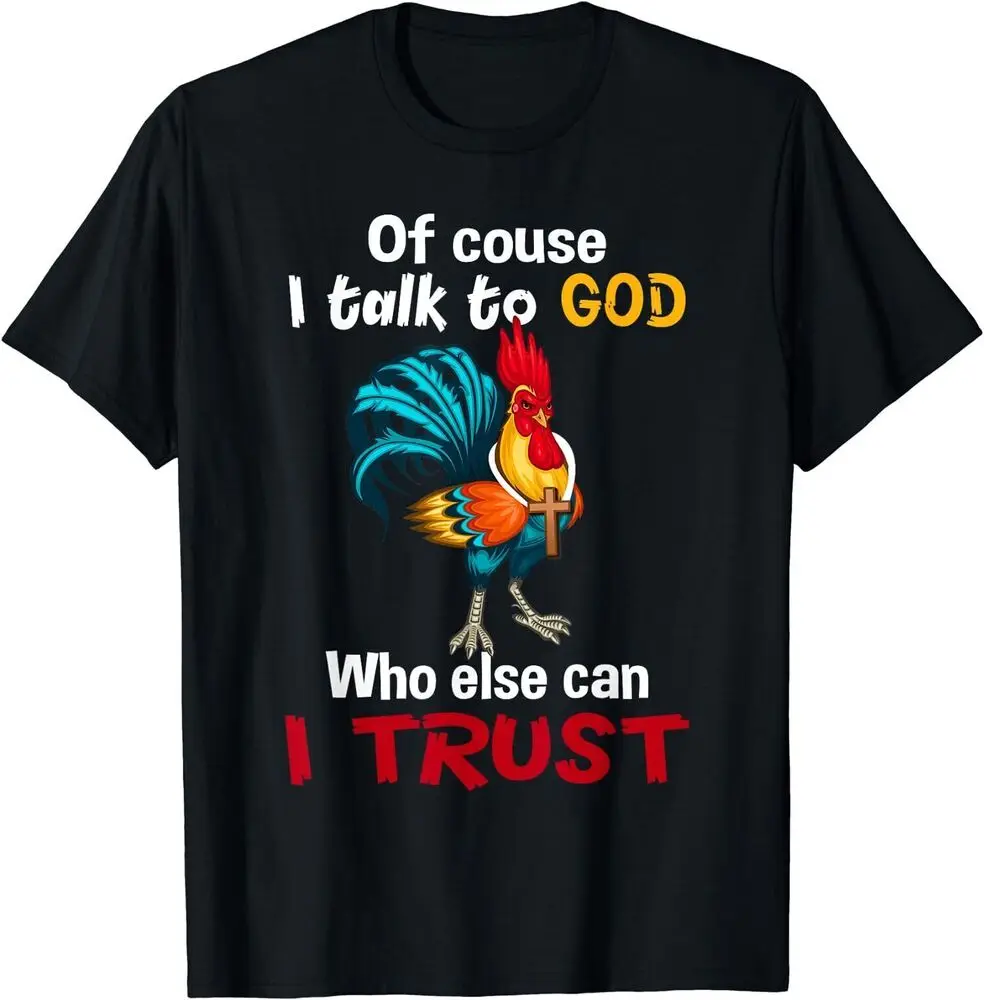 Chicken Of Course I Talk To God Who Else Can I Trust T-Shirt Summer Tees Cotton Luxury brand vintage oversized