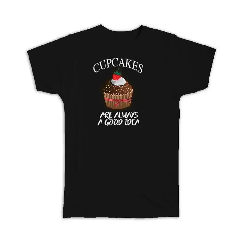 Cupcakes are Always a Good Idea Baking Baker T shirt