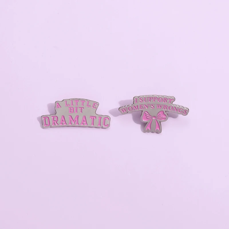 I Support Women's Wrongs A Little Bit Dramatic Enamel Pins Girls Women Power Creative Brooches Lapel Badge Pink Bow Pin Jewelry