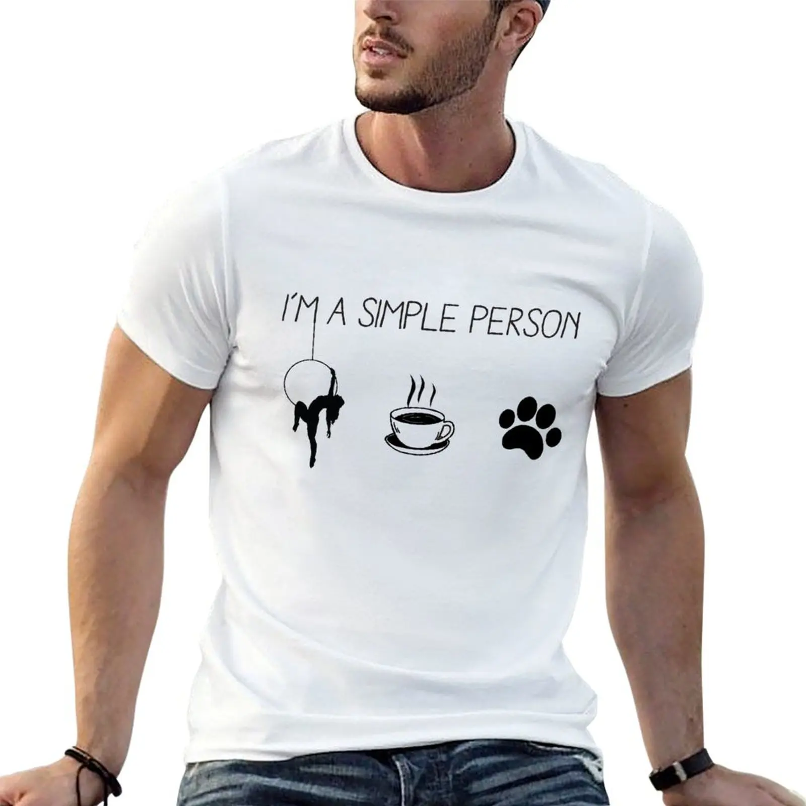 

I'm a Simple Person, Aerialist Quote, Circus, Funny Lyra, Aerial Hoop Aerial Silk T-Shirt cotton t shirts high quality T-Shirt