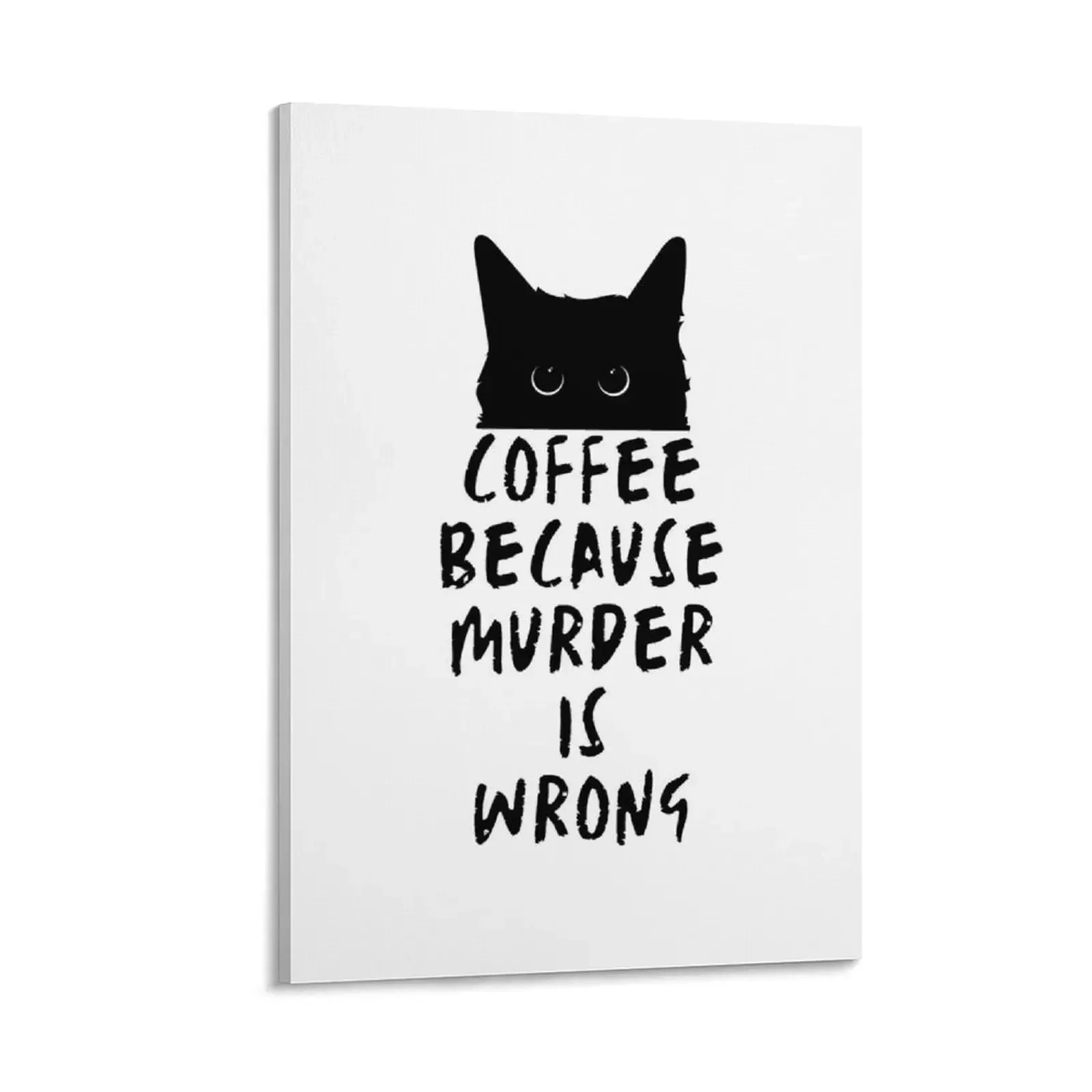 

Coffee Because Murder Is Wrong Caffeine- Black Cat Quotes Canvas Painting Decoration bedroom bedroom decoration