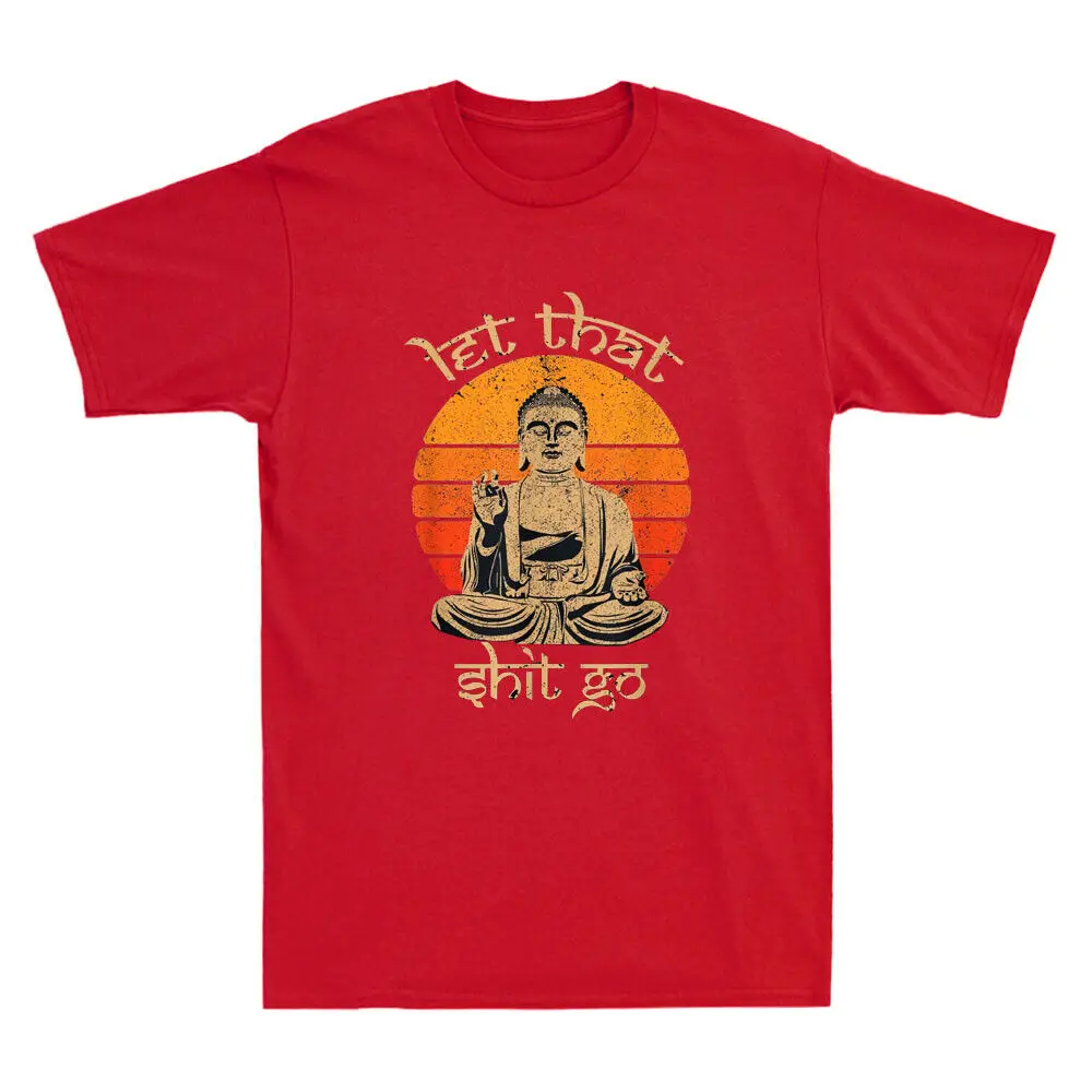 Let That Sht Go Buddha Humor Jokes T-Shirt Anime Graphic T-shirts For Men Clothing Women Tees High Quality 100%Cotton