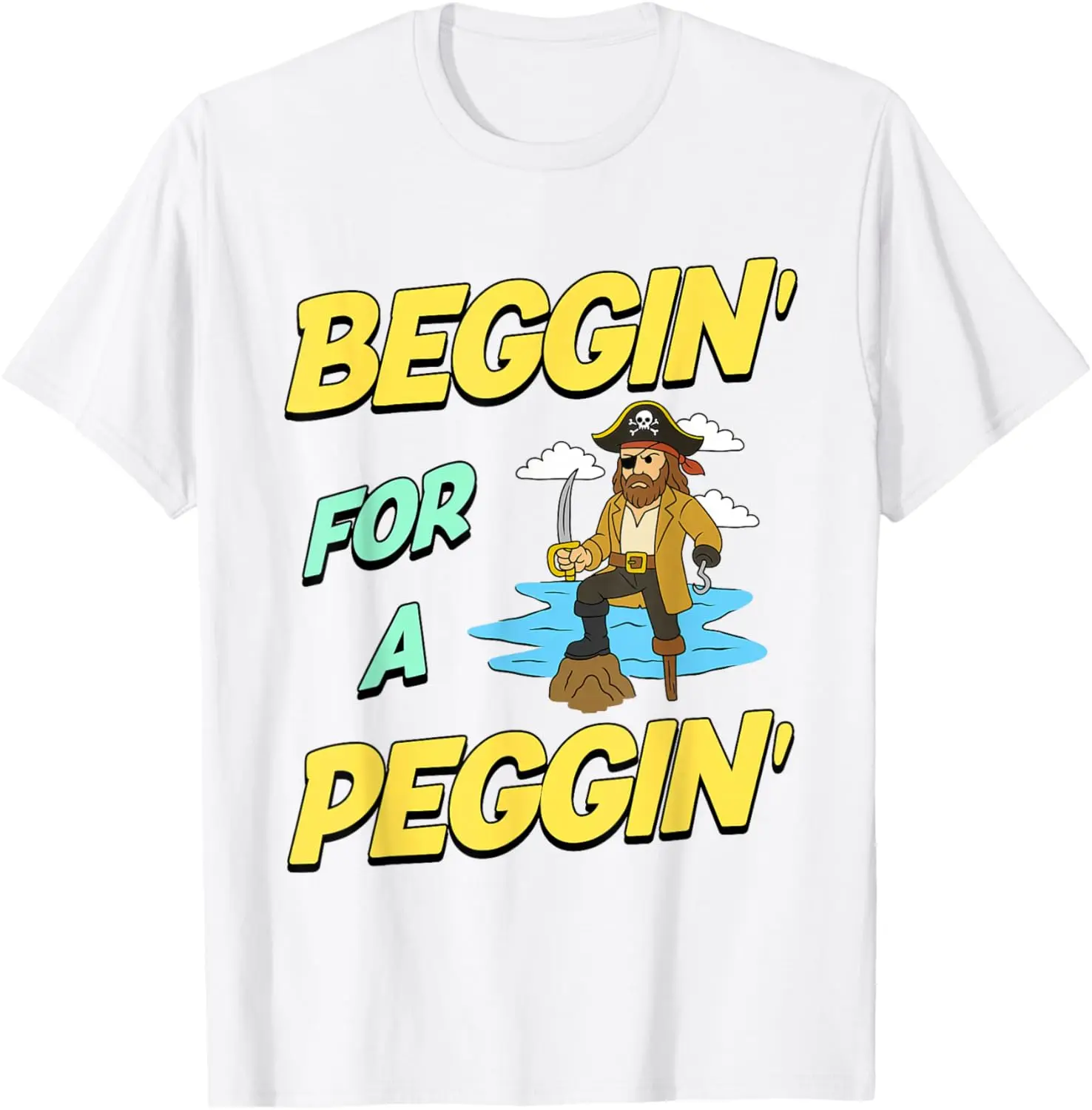 Beggin' For A Peggin' Funny Pirate Offensive Inappropriate T-Shirt 100% Cotton Trendy Y2K Short-Sleeve Tee-Soft, Quick-Drying,
