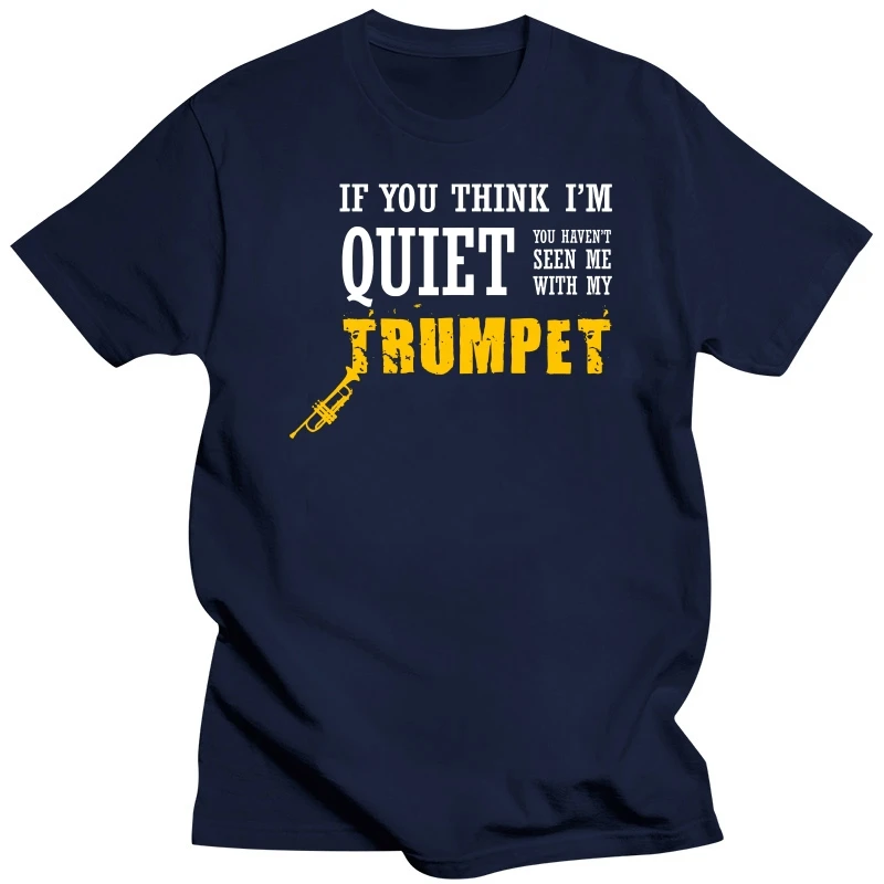 Think I'm Quiet Haven't Seen Me With My Trumpet T Shirt Gift T Shirts Gift Plain Cotton Tops Tees Casual for Men