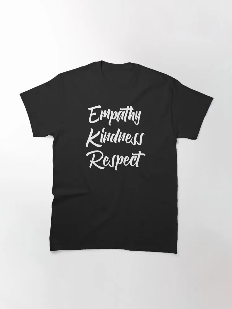 Empathy Kindness Respect Classic T-Shirt Men Women Clothes Oversized Cotton Tees New Fashion Top Tees