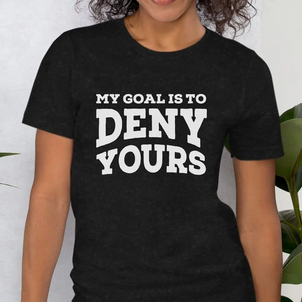 Unisex My Goal Is To Deny Yours T-Shirt Soccer Mom Gift