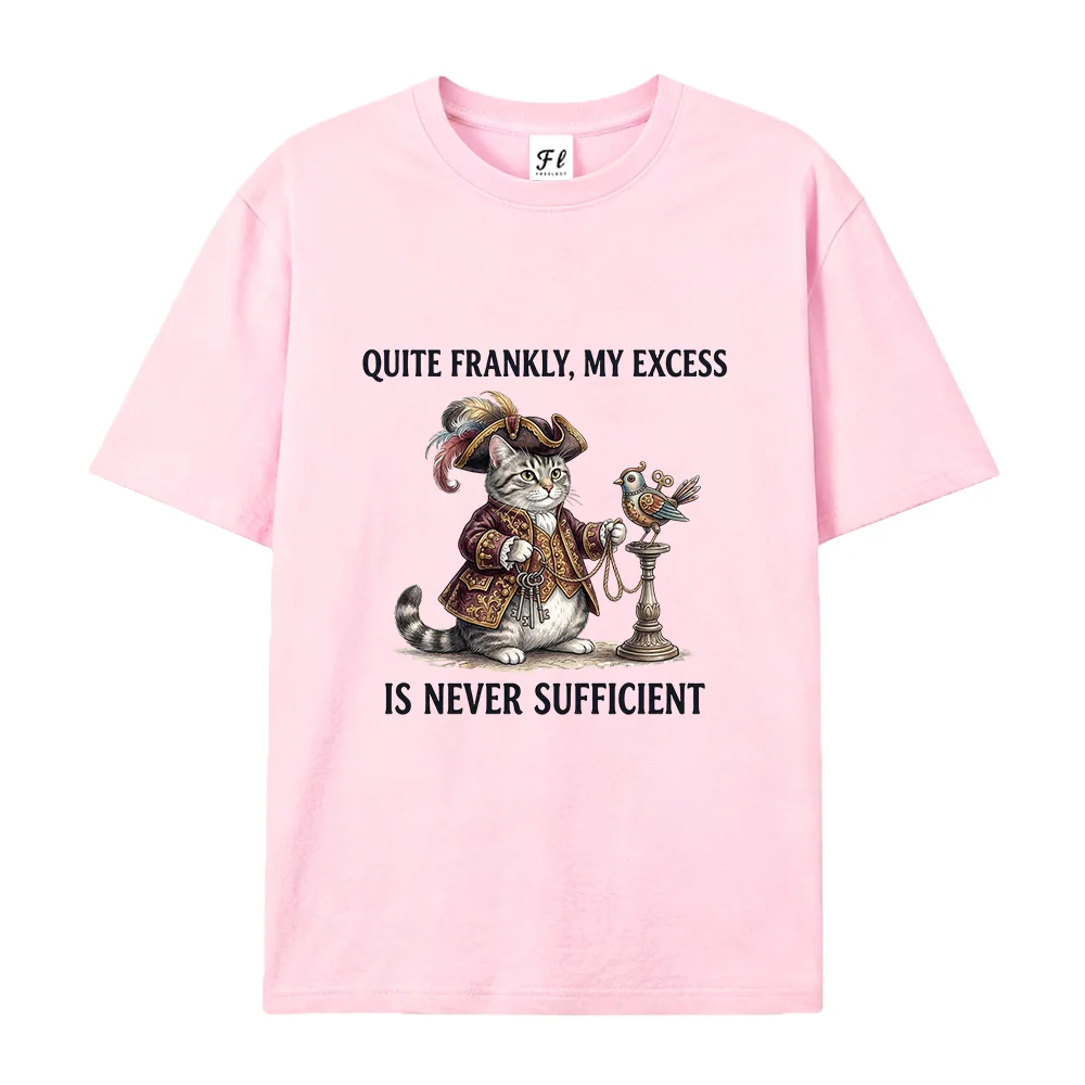 Women T Shirt Funny Cat Quite Frankly My Excess Is Never Sufficient Graphic Tees Vintage Cute Dramatic Kitten Gifts Tops