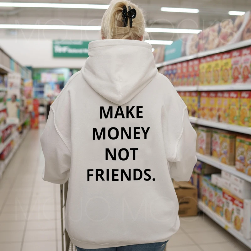 Funny Back Print Women Loose Hoodies Make Money Not Friends Goth Y2k Clothes Unisex Cotton Korean Fashion Pullover Dropshipping