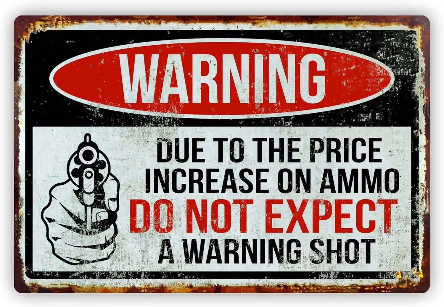 MRC Wood Products Funny Warning Aluminum Sign Due to The Price Increase in Ammo Do Not Expect A Warning Shot 8x12 sign