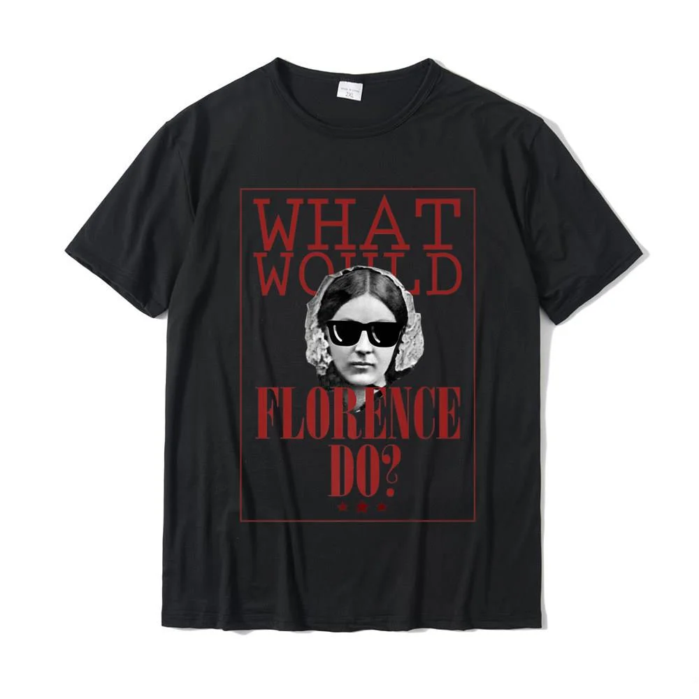 What Would Florence Do Funny Florence Nightingale Shirt Cotton Casual Tops & Tees Funny Men's Top T-shirts Group