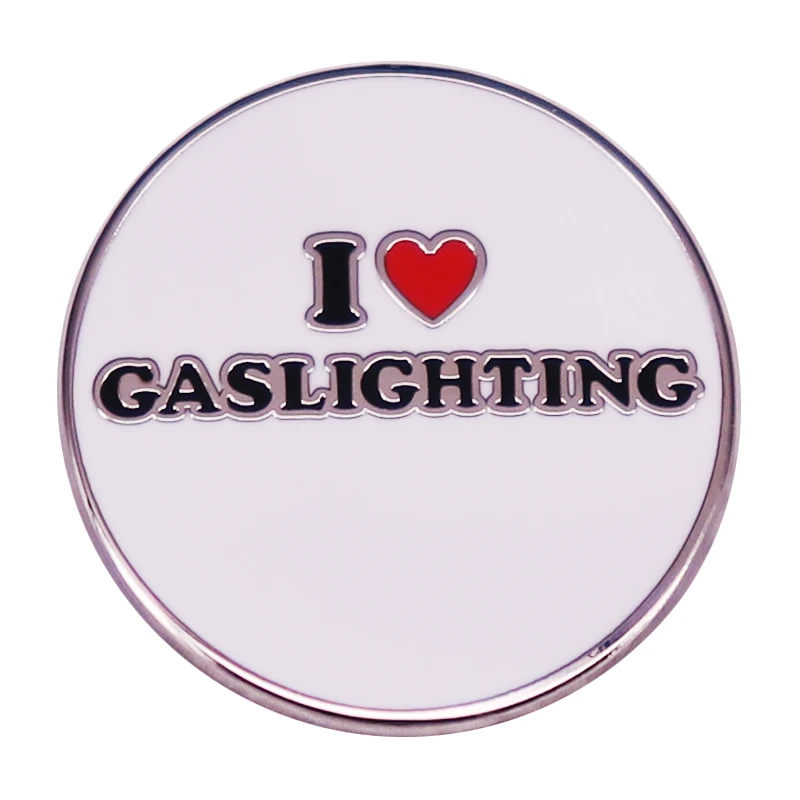 I love gaslighting enamel pin Backpack Collar Pins Hat Jewelry accessories psychological abuse brooch mental health badge