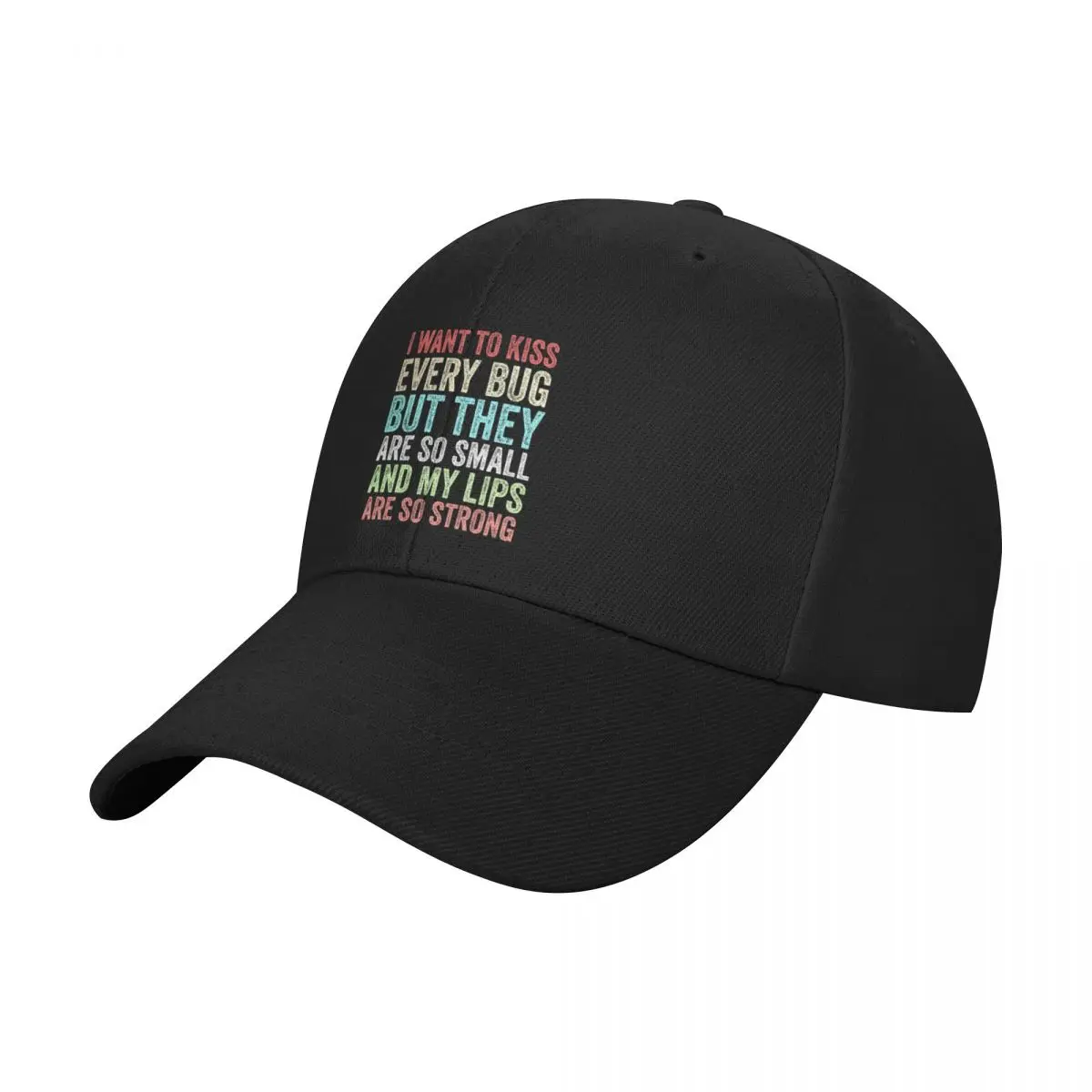 I Want to Kiss Every Bug But They Are So Small And My Lips Are So Strong Funny Gift Baseball Cap Luxury Man Hat Boy Women's