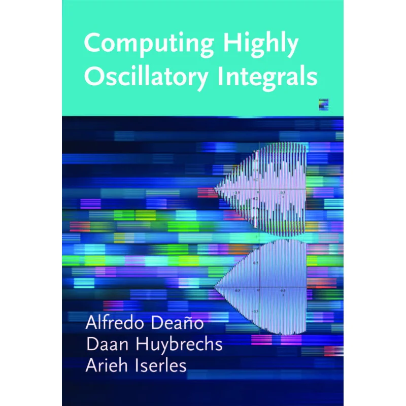 Komputasi Integral yang Sangat Osilasi Alfredo Deano Daan Huybrechs Arieh Iserle University Of Wisconsin Press 9781611975116 Buku