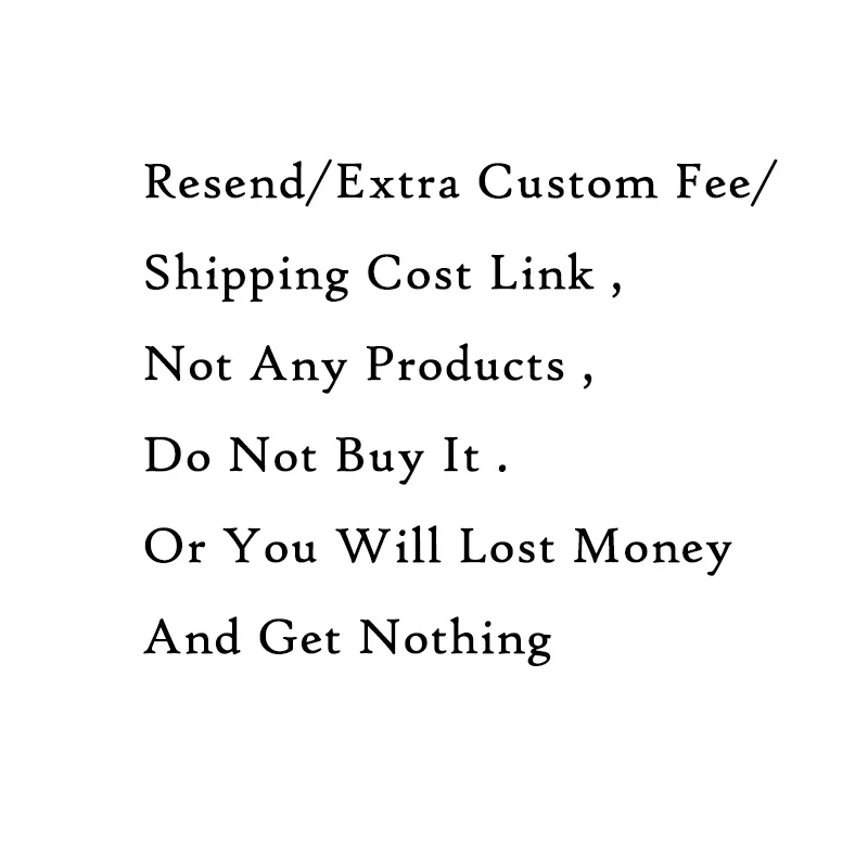 

Resend/Extra Custom Fee/Shipping Cost Link ,Not Any Products ,Do Not Buy It .Or You Will Lost Money And Get Nothing