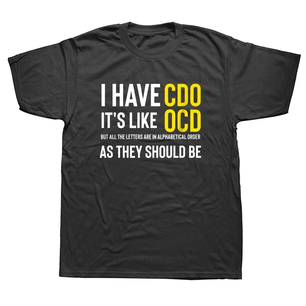 Funny Adult Novelty I Have CDO It's Like OCD T Shirts Graphic Cotton Streetwear Short Sleeve Birthday Gifts Summer Style T-shirt