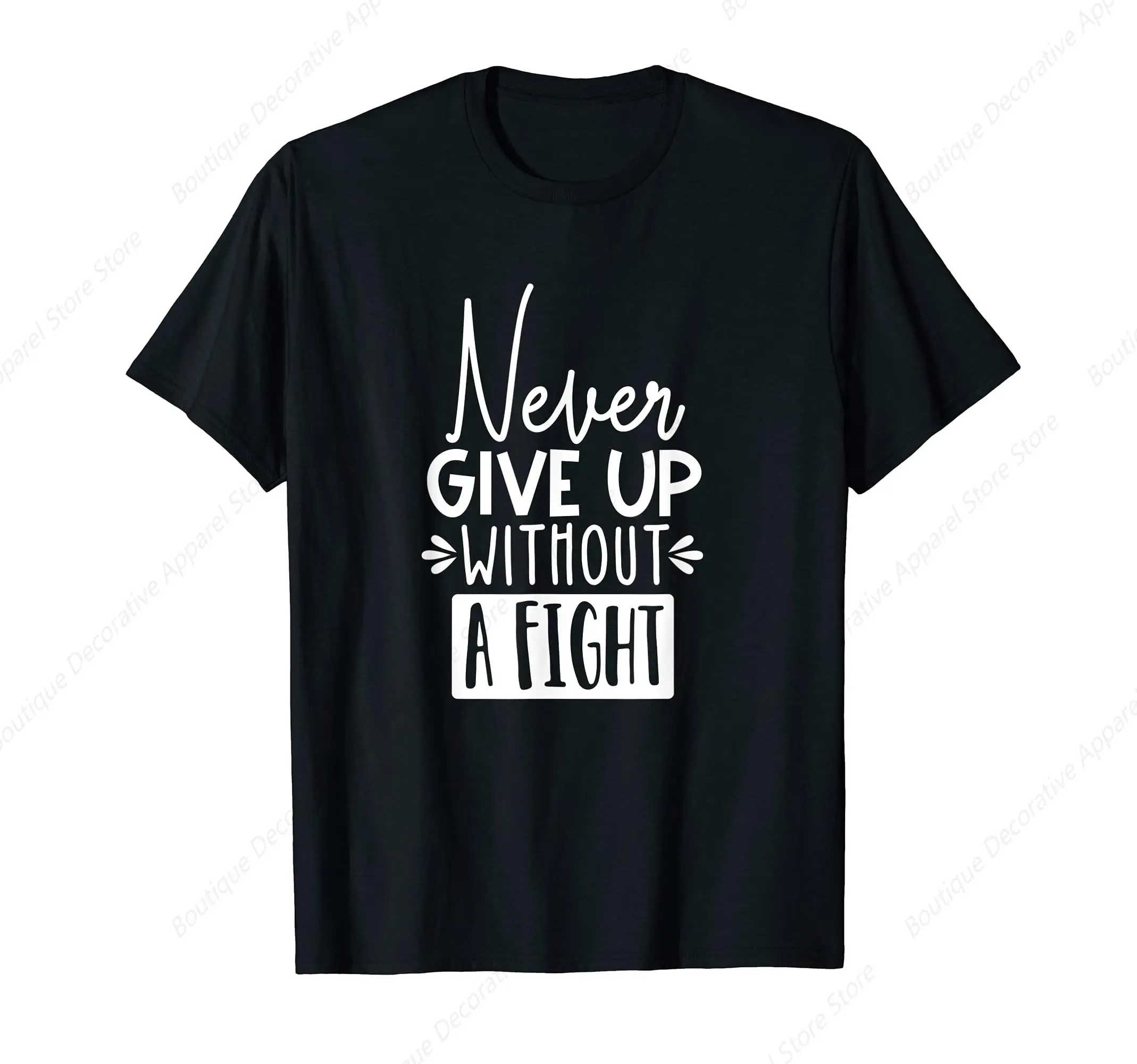 Never Give Up Without a Fight Inspirational Tshirt