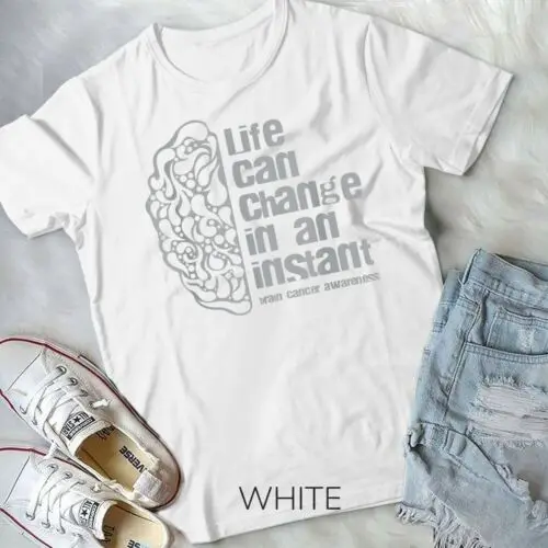 Life can change in an instant Brain Cancer Awareness T-shirt Unisex T-shirt