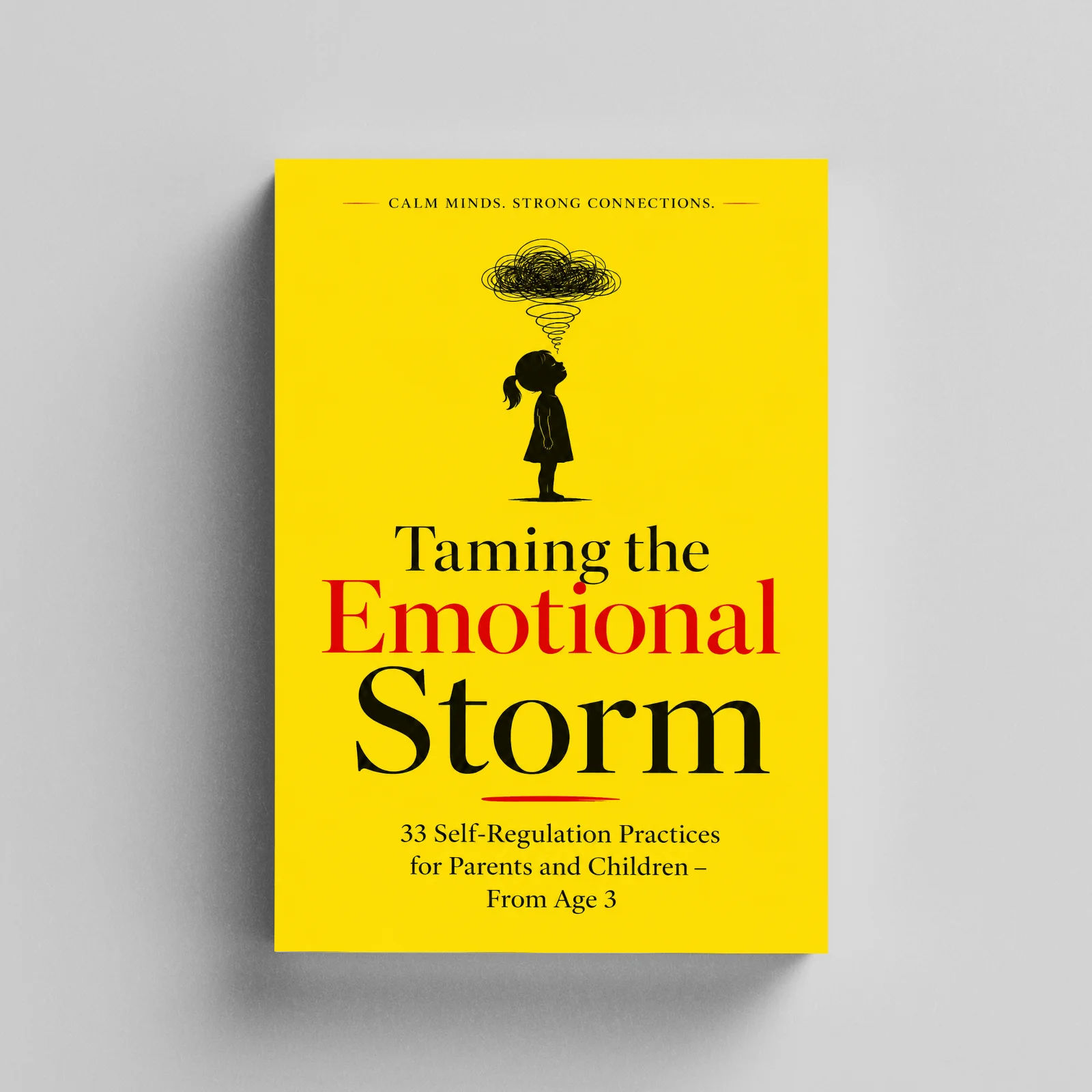 Taming the Emotional Storm, 33 Self-Regulation Practices for Parents and Children, Calm-Down Skills and Family Connection