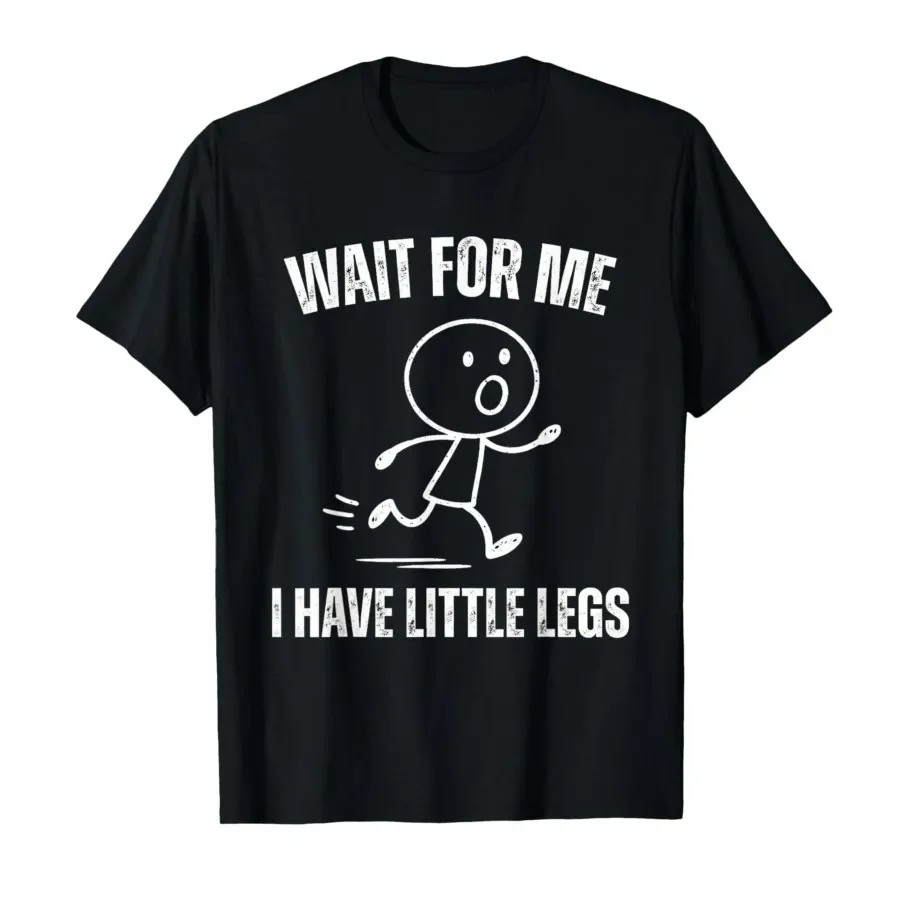

Wait For Me I Have Little Legs Funny Running Meme Graphic Tee Short Sleeve Cotton T-Shirt for Men Women
