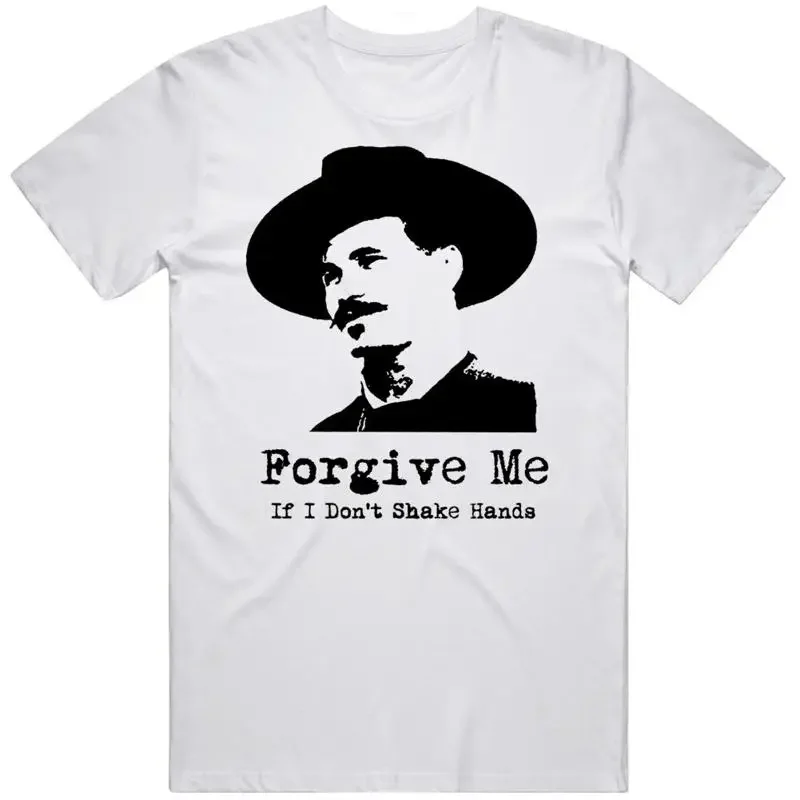 T-shirt Doc Holiday Tombstone Movie Fan Forgive Me If I Don't Shake Hands