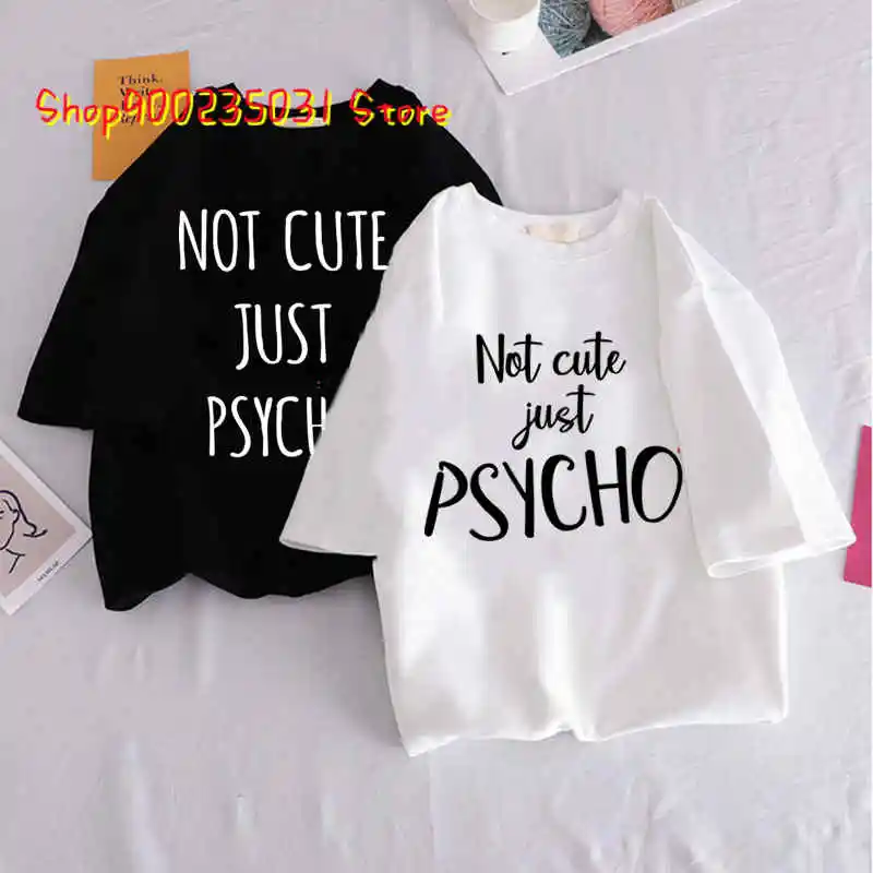 Funny Graphic Tshirt For Women Not Cute Just Psycho Letter Printed T-Shirt Female Hip Hop Style Tees Camisetas Tumblr