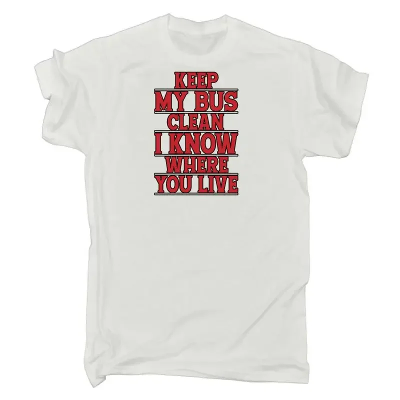 Keep Me Bus Clean I Know Where You Live Driver Mens Funny T Shirt