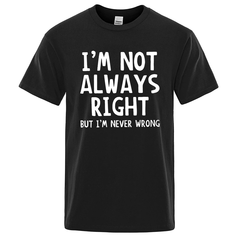 

I'M Not Always Right Letter Male T-Shirt Streetwear T Shirts Causal Fashion Oversized Short Sleeve Loose Street Tops Clothes