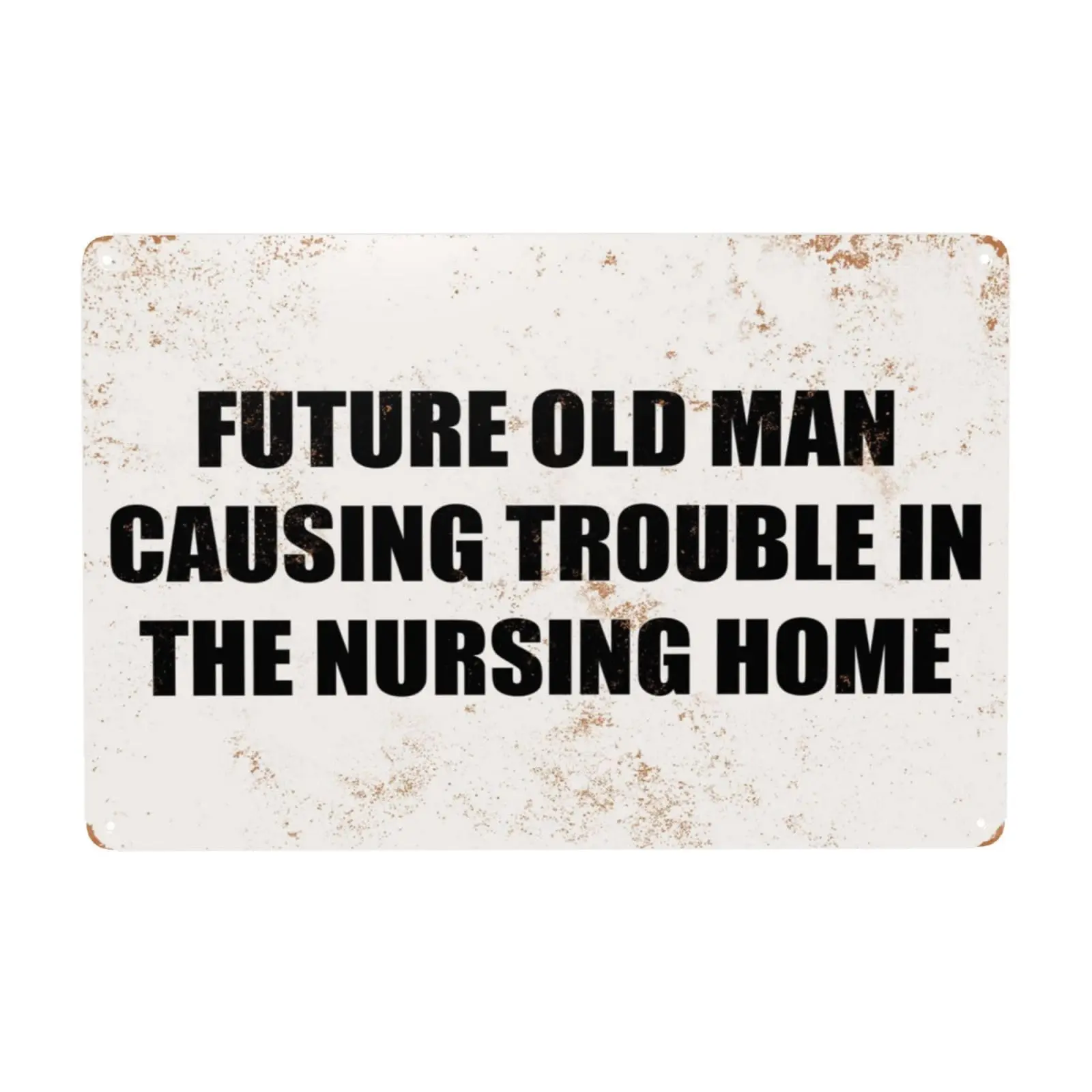 Funny Tin Sign Metal, Future Old Man Causing Trouble In The Nursing Home, Retro Vintage Sign For Man Women Home Decor Bedroom De