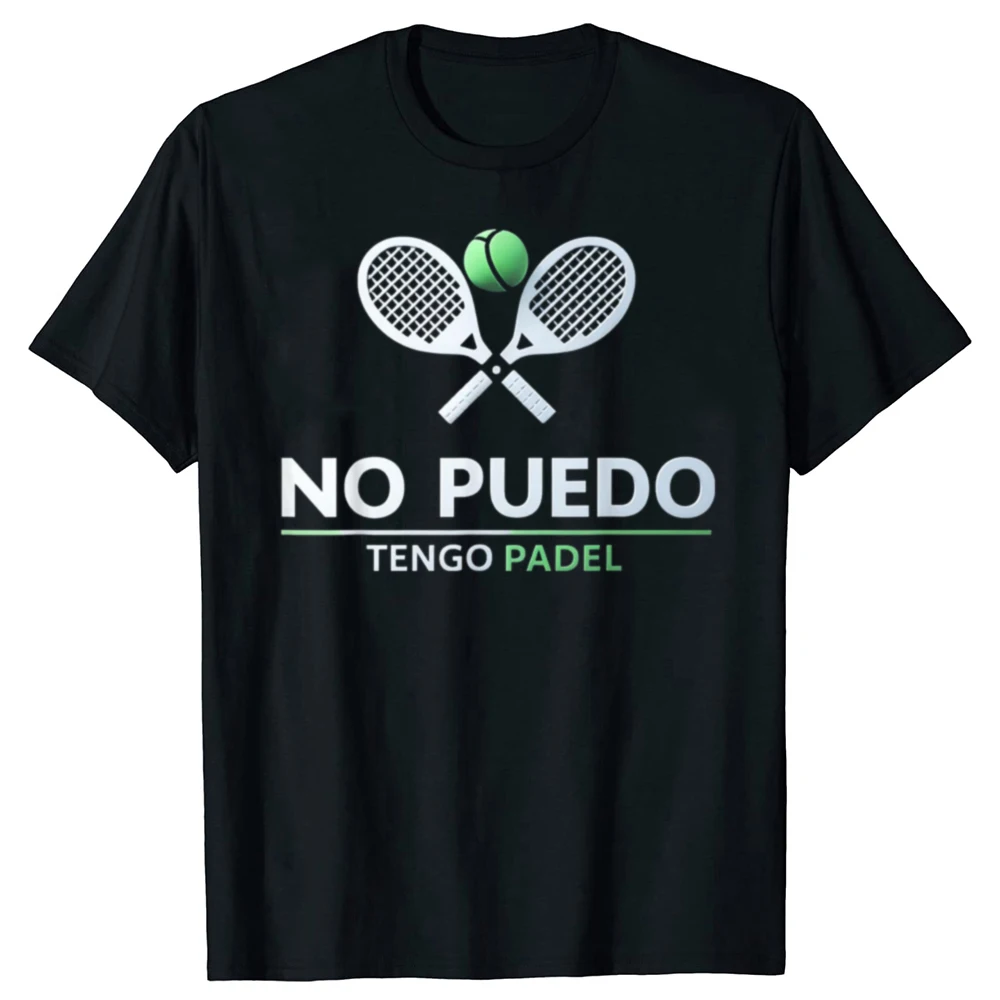 I can't have Padel No Puedo Tengo Tennis Funny Quote Cotton T-shirt Men Fashion Casual Tshirt Loose Oversized Streetwear T Shirt