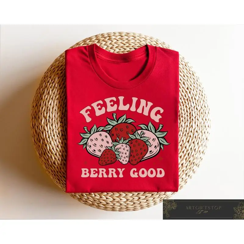Feeling Berry Good Strawberry T Shirt Botanical Woman Farm Fruit Sweat Lover Cute Festival