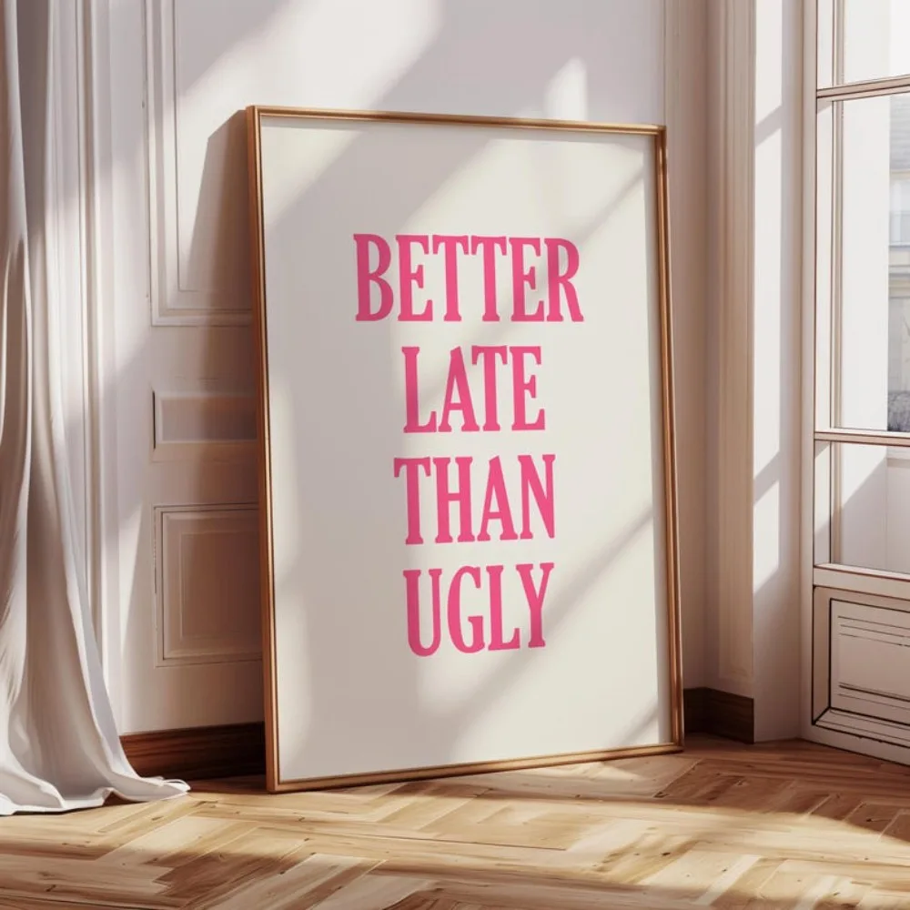 1pcs Frameless Better Late Than Ugly Print,Capital Letters,preppy Pink Beige Trendy,Bedroom Wall Decor,funny Cute Positive Quote