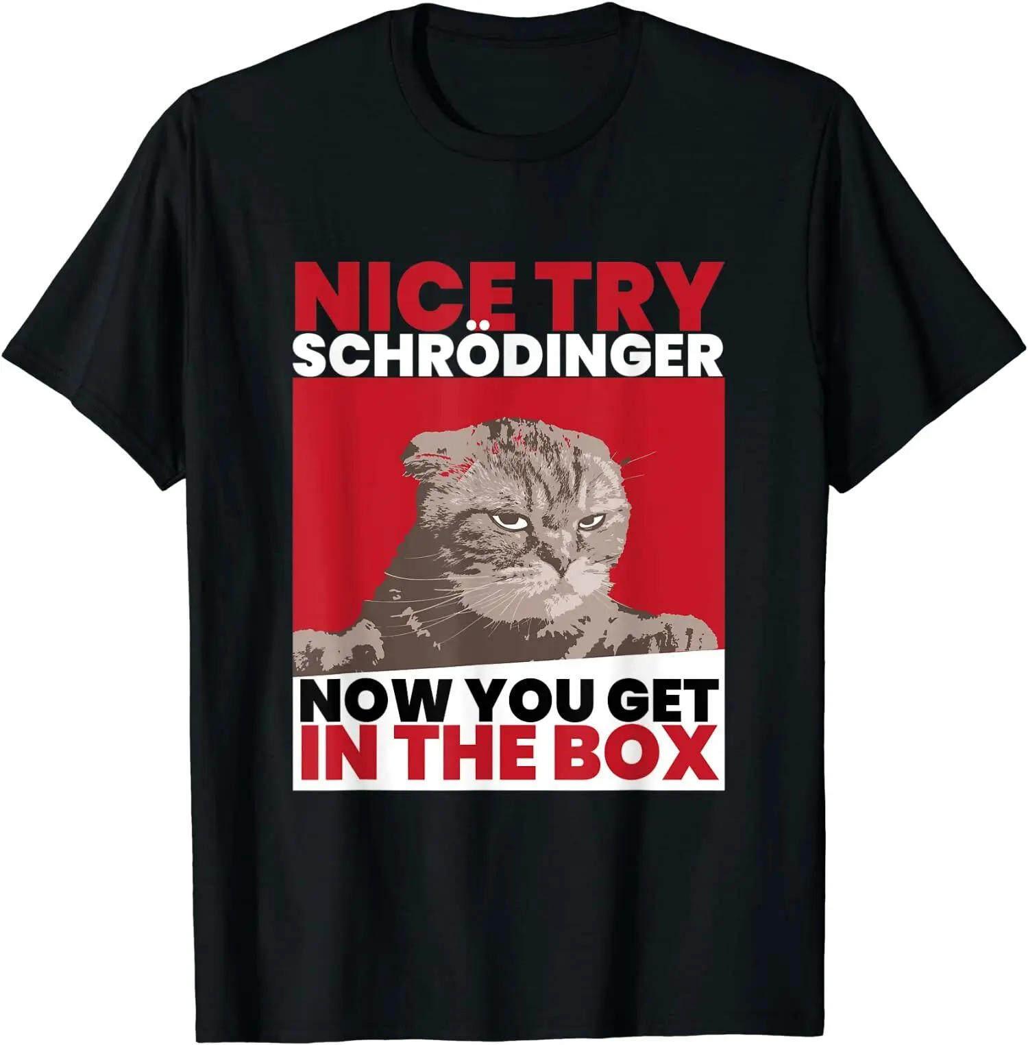 

NEW LIMITED Nice Try Schrödinger Cat Premium Great Gift Idea T-Shirt Size S-3XL