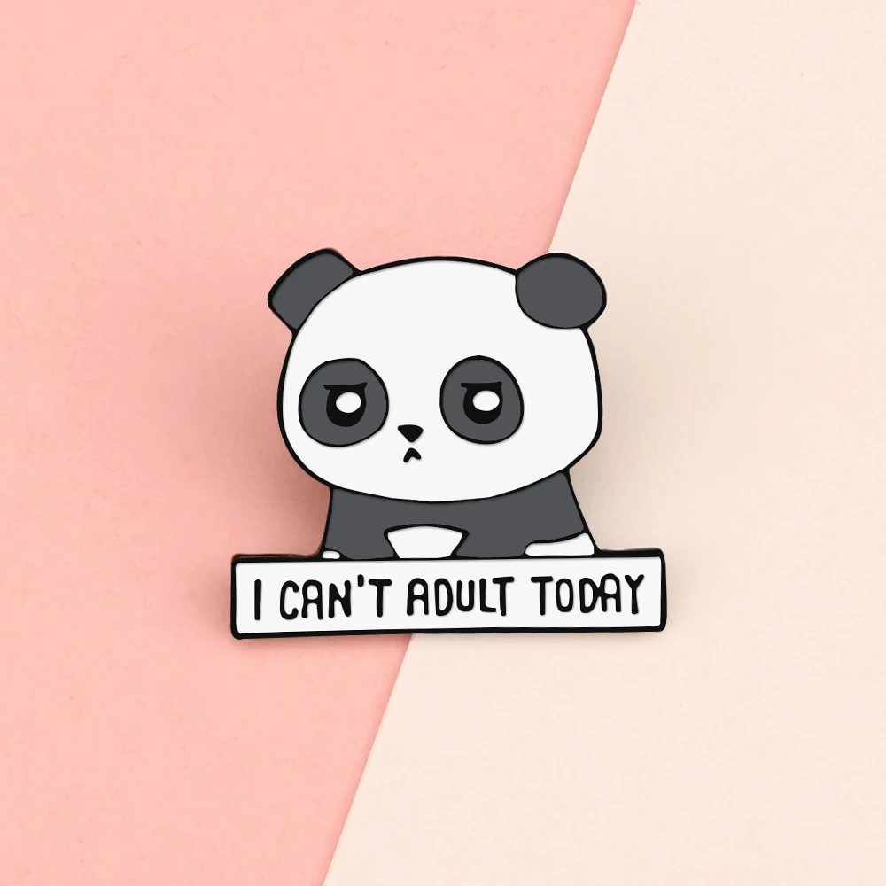 New Cute Unhappy Panda Enamel Pin I Can't Adult Today Brooches Badges Decoration for Hat Coat Bag Kid Lapel Pin Brooches Jewelry