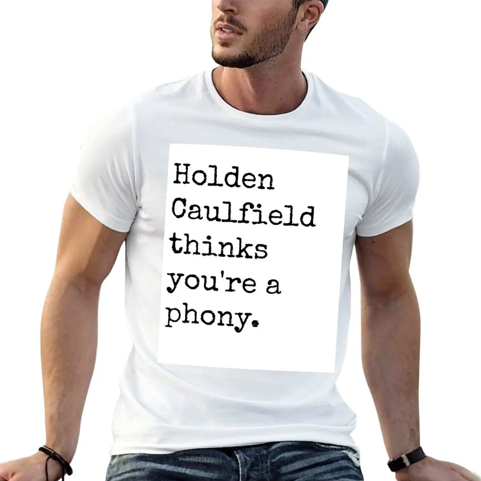 

Holden Caulfield thinks you're a phony. T-Shirt man t shirt summer cotton t shirt pack T-Shirt