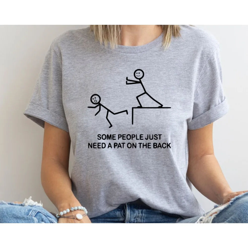 Some People Just Need A Pat on The Back Tee Offensive Shirt Sarcastic Women T-Shirt Hilarious Tee Besties Gift Friends Gift Tops