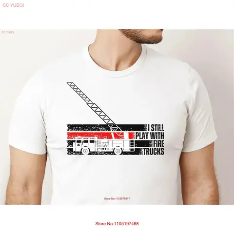 Funny I Still Play With Fire Trucks Firefighter T Shirt Dept Academy New Recruit for Him Engine Fireman Congrats vintage