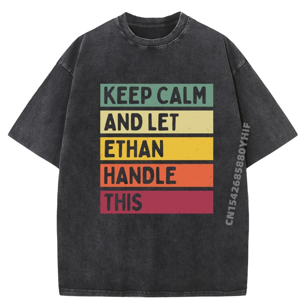 

Mens T-shirt Man Keep Calm And Let Ethan Summer Tees Comfortable Printed Tshirt Outdoor Vintage Washed Simple T Shirt