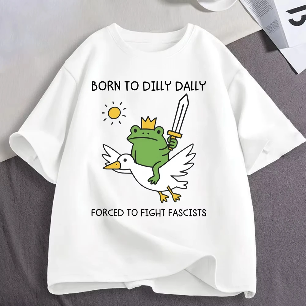 Born To Dilly Dally Forced To Fight Fascists Funny Frog Goose Meme T Shirts Women Clothing Cotton Casual Short Sleeve T-shirts